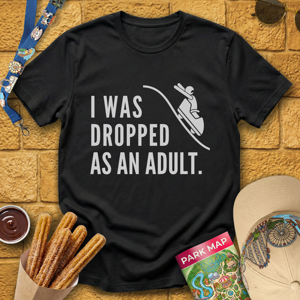 I Was Dropped [Sleek] T-Shirt