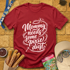 Mommy Needs Pixie Dust [Artsy] T-Shirt