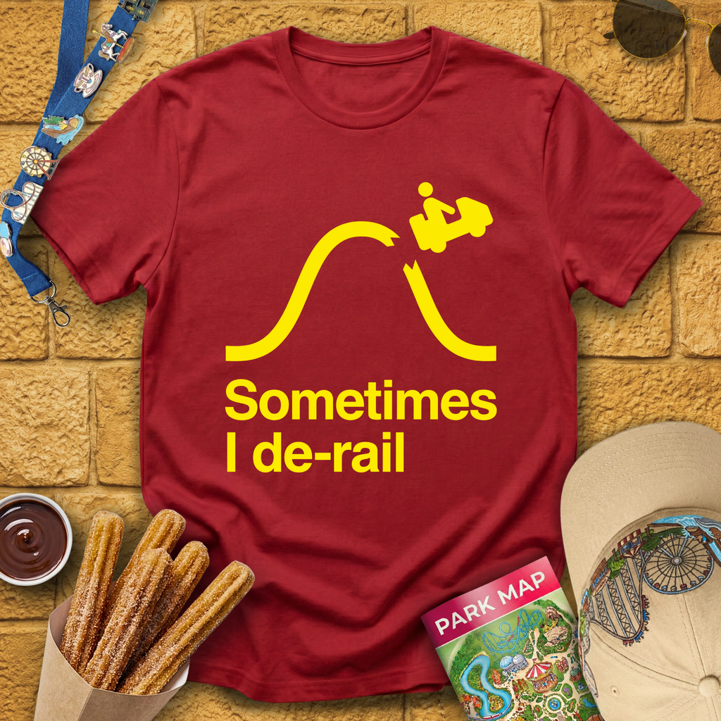 Sometimes I De-Rail [Sleek] T-Shirt