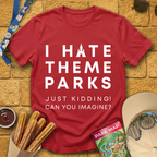 I Hate Theme Parks [Sleek] T-Shirt