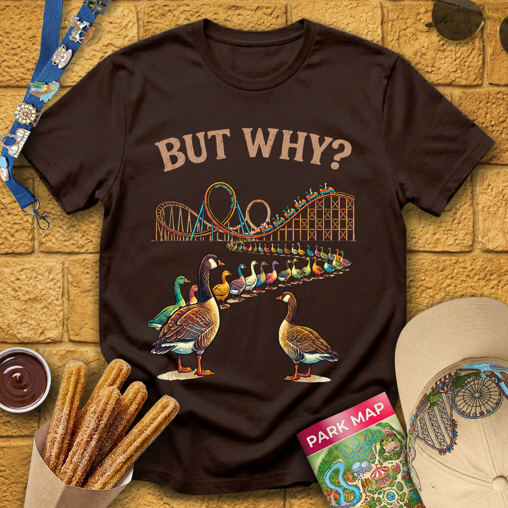 But Why? [Goose] T-Shirt