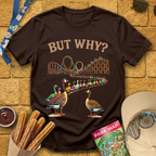 But Why? [Goose] T-Shirt