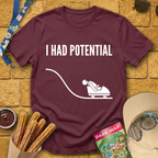 I Had Potential [Sleek] T-Shirt