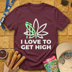 I Love To Get High [Sleek] T-Shirt