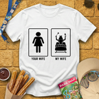 Your Wife My Wife T-Shirt