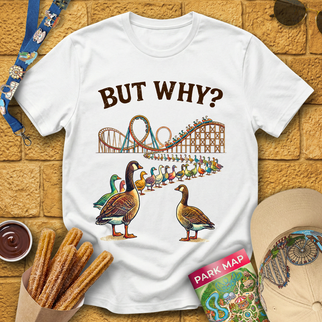 But Why? [Goose] T-Shirt
