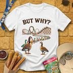 But Why? [Goose] T-Shirt