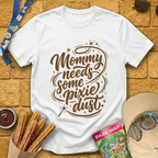 Mommy Needs Pixie Dust [Artsy] T-Shirt