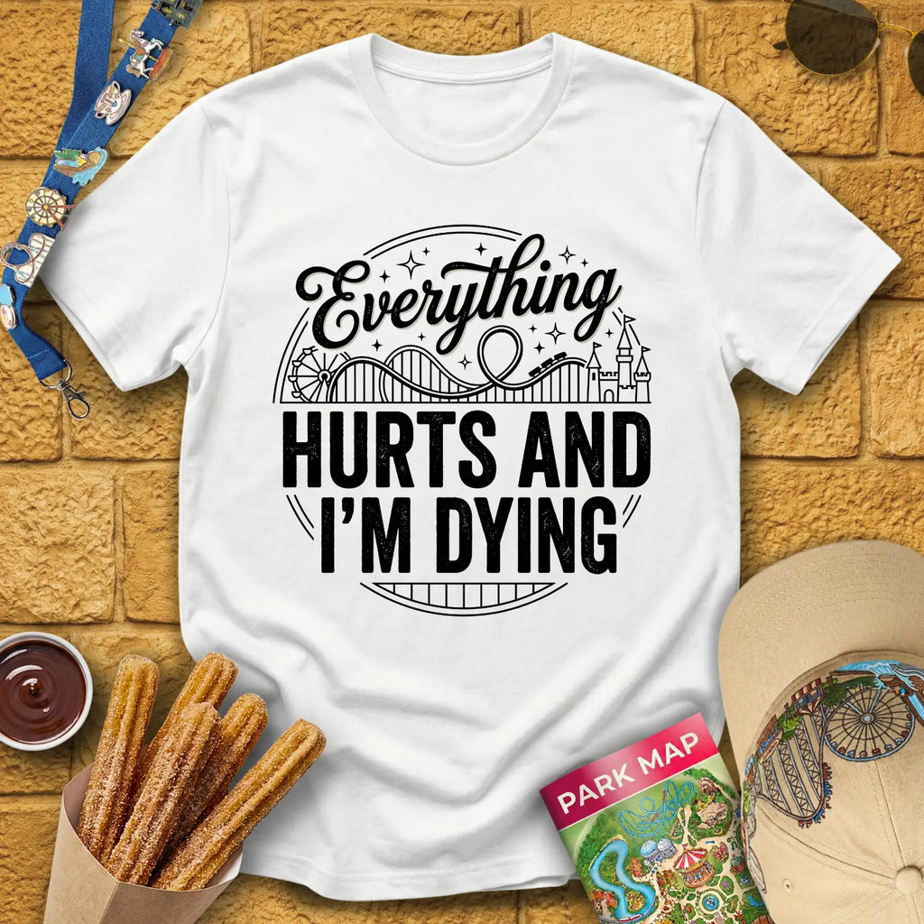 Everything Hurts [Badge] T-Shirt for Theme Park Fans (White)