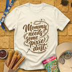 Mommy Needs Pixie Dust [Artsy] T-Shirt