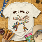 But Why? [Goose] T-Shirt
