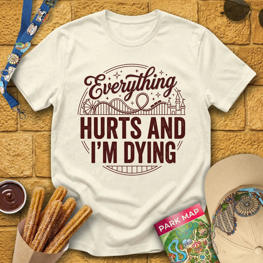 Everything Hurts [Badge] T-Shirt for Theme Park Fans (Natural)