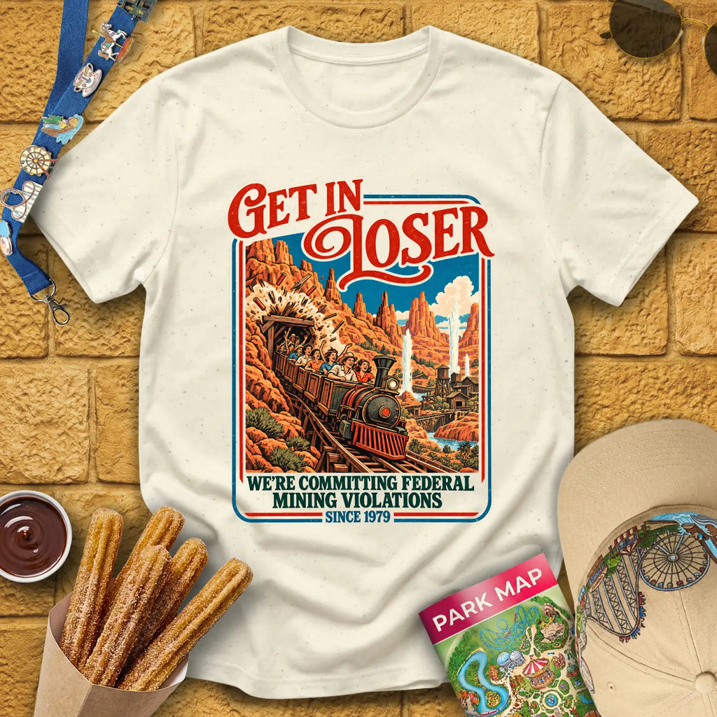 Get In Loser Mine Train [Poster] T-Shirt for Theme Park Fans (Natural)