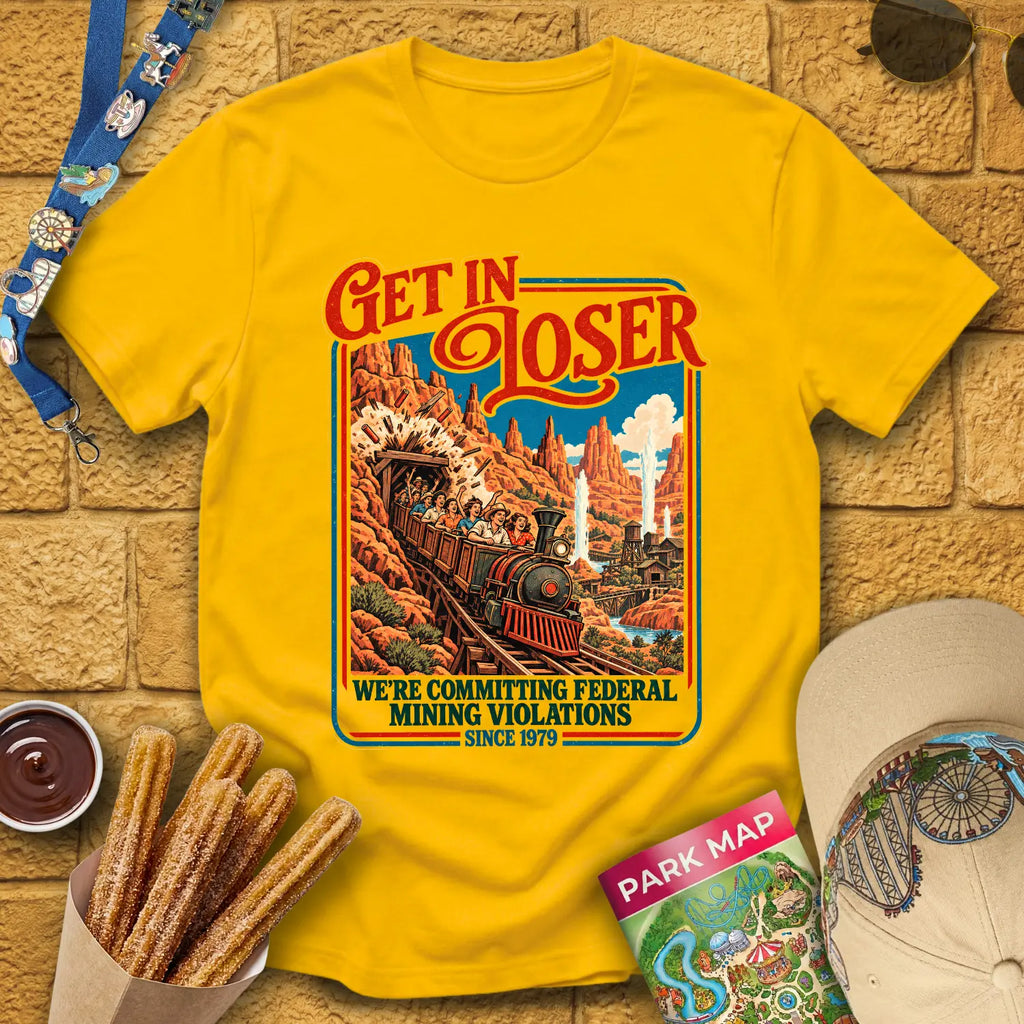 Get In Loser Mine Train [Poster] T-Shirt for Theme Park Fans (Daisy)