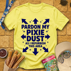 Pardon My Pixie Dust [Sleek] T-Shirt