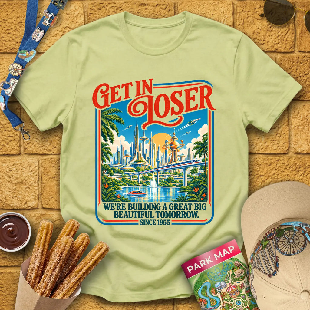 Get In Loser Tomorrow [Poster] T-Shirt for Theme Park Fans (Pistachio)