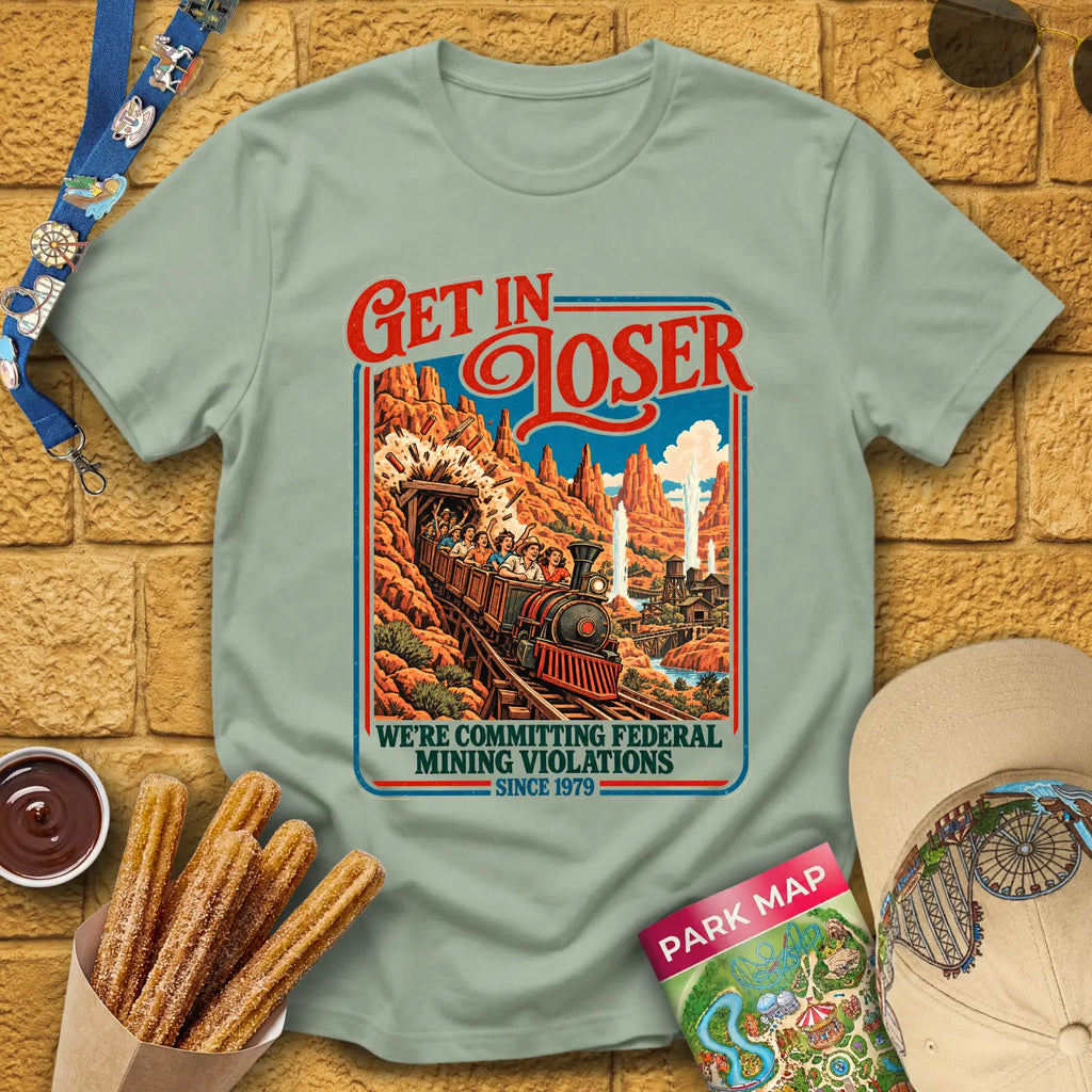 Get In Loser Mine Train [Poster] T-Shirt for Theme Park Fans (Sage)