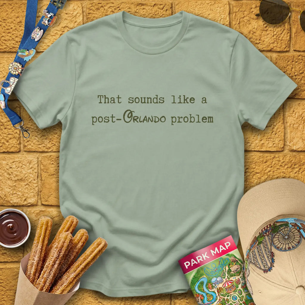 Post-Orlando Problem [Typed] T-Shirt for Theme Park Fans (Sage)