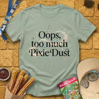 Too Much Pixie Dust [Sleek] T-Shirt for Theme Park Fans (Sage)