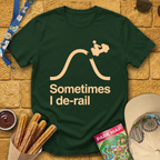 Sometimes I De-Rail [Sleek] T-Shirt
