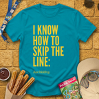 Skip The Line [Sleek] T-Shirt
