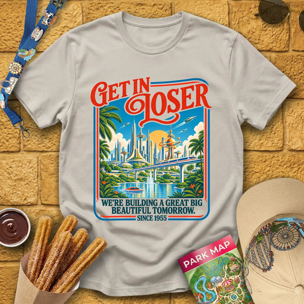 Get In Loser Tomorrow [Poster] T-Shirt for Theme Park Fans (Ice Grey)