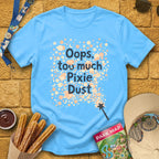 Too Much Pixie Dust [ArtsyHand] T-Shirt for Theme Park Fans (Sky)