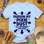Pardon My Pixie Dust [Sleek] T-Shirt