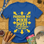 Pardon My Pixie Dust [Sleek] T-Shirt