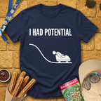 I Had Potential [Sleek] T-Shirt