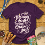 Mommy Needs Pixie Dust [Artsy] T-Shirt