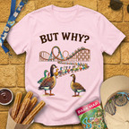 But Why? [Goose] T-Shirt