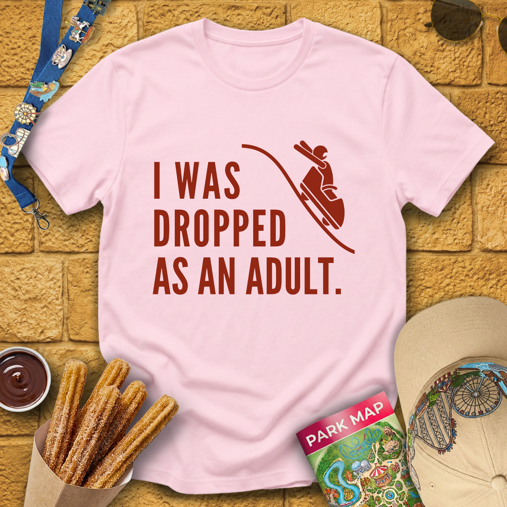 I Was Dropped [Sleek] T-Shirt