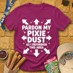 Pardon My Pixie Dust [Sleek] T-Shirt