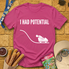 I Had Potential [Sleek] T-Shirt