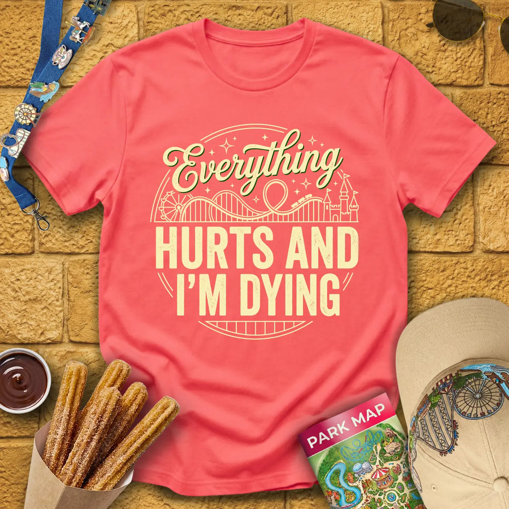 Everything Hurts [Badge] T-Shirt for Theme Park Fans (Coral Silk)
