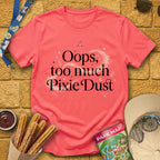 Too Much Pixie Dust [Sleek] T-Shirt for Theme Park Fans (Coral Silk)