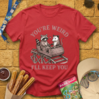 You're Weird, I'll Keep You T-Shirt
