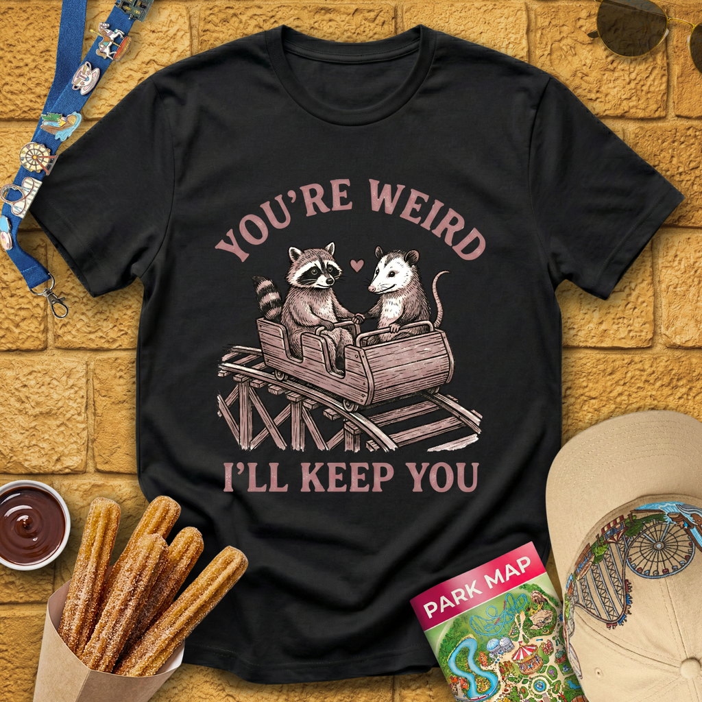 You're Weird, I'll Keep You T-Shirt