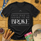 Dad Is Going To Be Broke T-Shirt