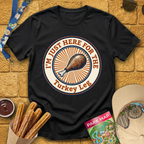 Here For Turkey Leg [Badge] T-Shirt