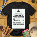 Here To Pay For Everything T-Shirt