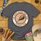 Here For Turkey Leg [Badge] T-Shirt