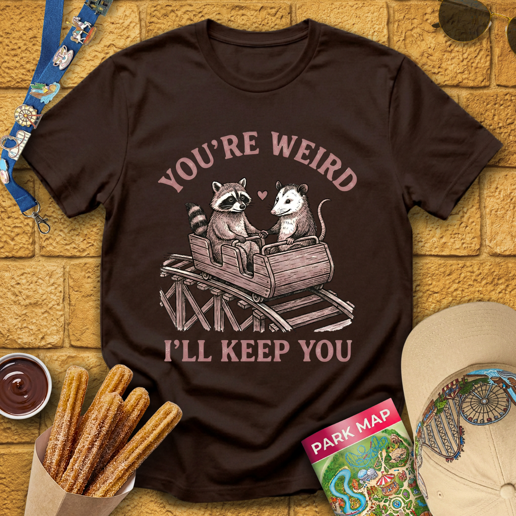 You're Weird, I'll Keep You T-Shirt