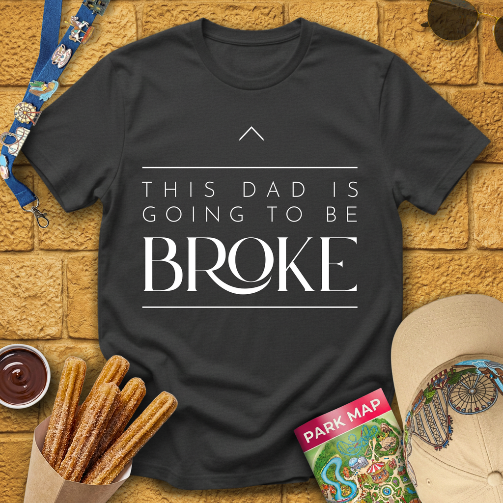 Dad Is Going To Be Broke T-Shirt