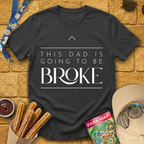 Dad Is Going To Be Broke T-Shirt