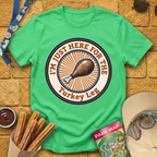 Here For Turkey Leg [Badge] T-Shirt