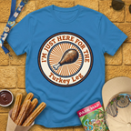 Here For Turkey Leg [Badge] T-Shirt