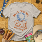 More Coasters Less Toasters T-Shirt