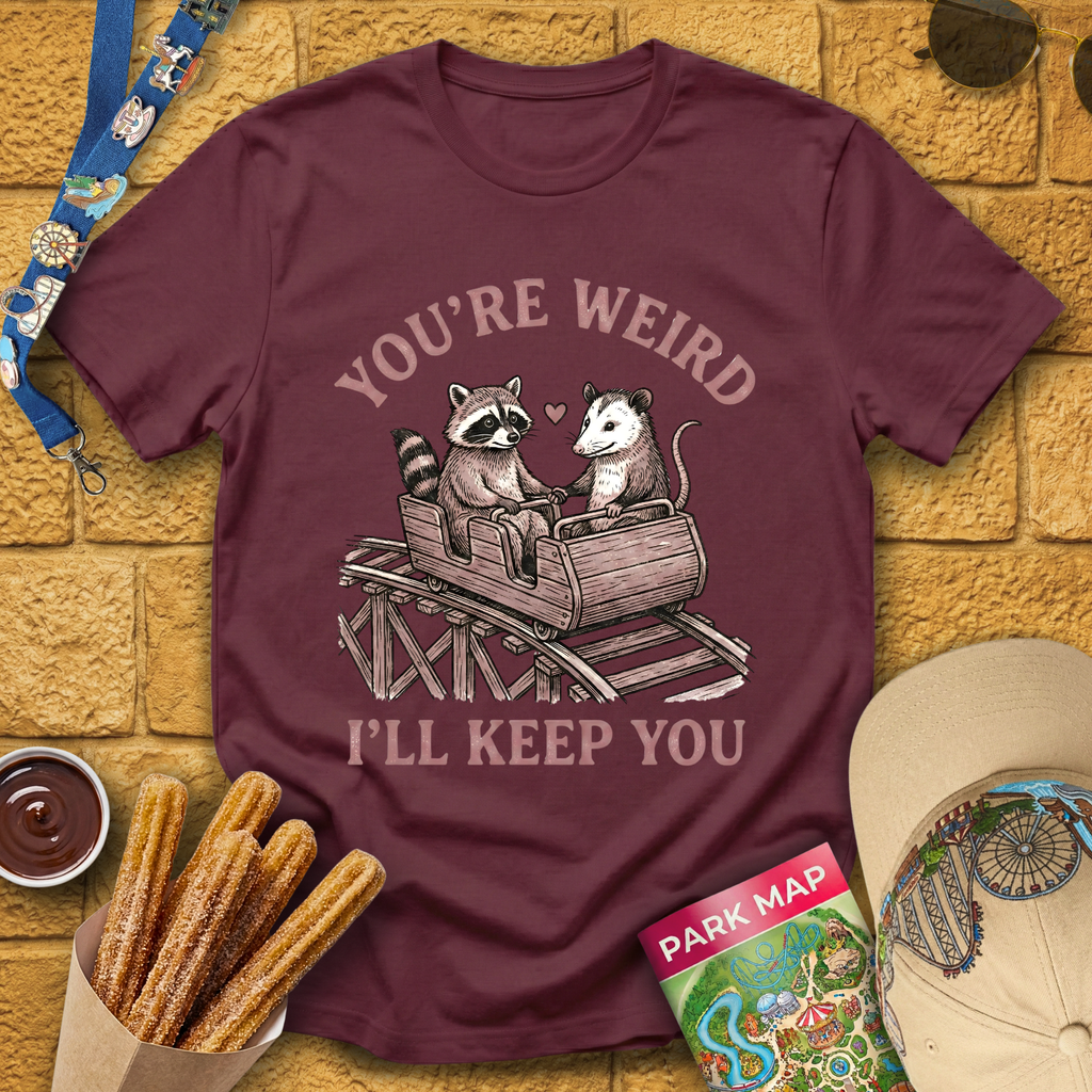 You're Weird, I'll Keep You T-Shirt